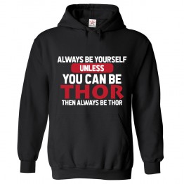 Always Be Yourself! Unless You Can Be Thor Then Always Be Thor Classic Unisex Kids and Adults Pullover Hoodie For Sci-Fi Movie Fans								 									 									